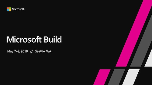 10分でだいたい分かるMicrosoft Build 2018(2日目)まとめ