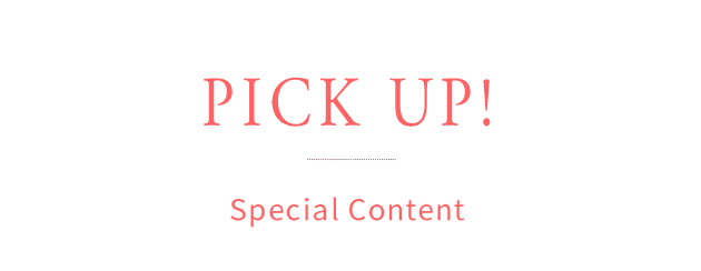 PICK UP Special Content