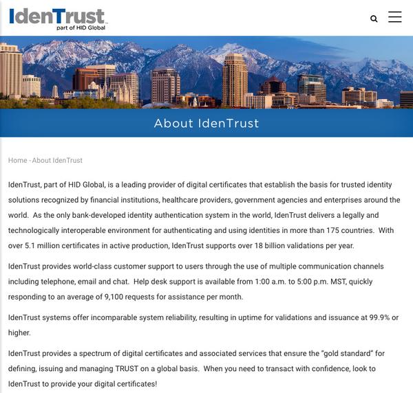 IdenTrust、part of HID Global、is a leading provider of digital certificates that establish the basis for trusted identity solutions recognized by financial institutions、healthcare providers、government agencies and enterprises around the world.