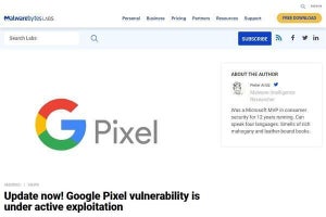Google Pixelに悪用確認済みの脆弱性と緊急7件の脆弱性、アップデートを